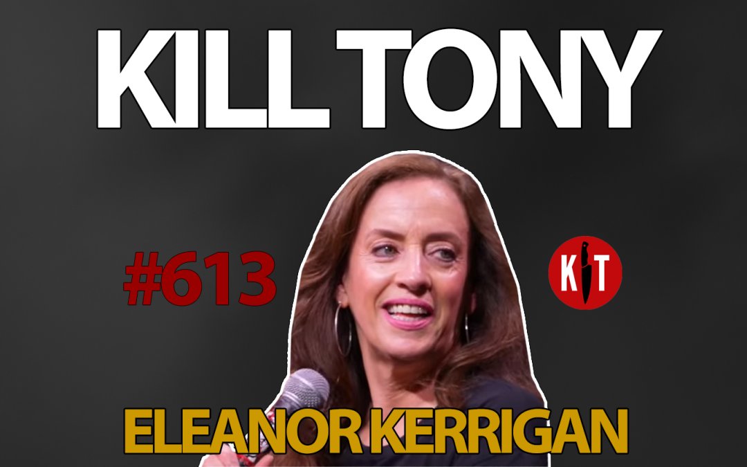 Kill Tony #613 – Eleanor Kerrigan: Recap of the Latest Episode